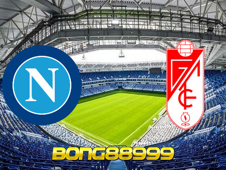 Soi kèo, nhận định Napoli vs Granada CF – 00h55 – 26/02/2021