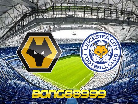 Soi kèo, nhận định Wolves vs Leicester – 23h30 – 20/02/2022