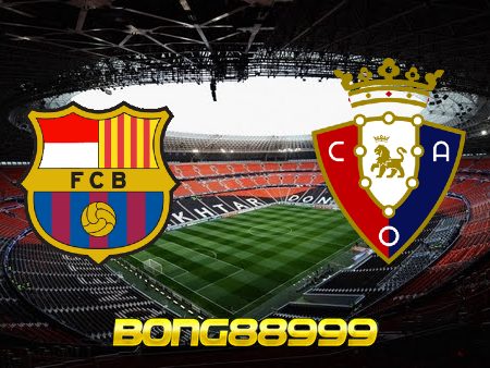 Soi kèo, nhận định Barcelona vs Osasuna – 03h00 – 14/03/2022