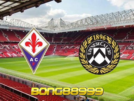 Soi kèo, nhận định Fiorentina vs Udinese – 23h00 – 27/04/2022