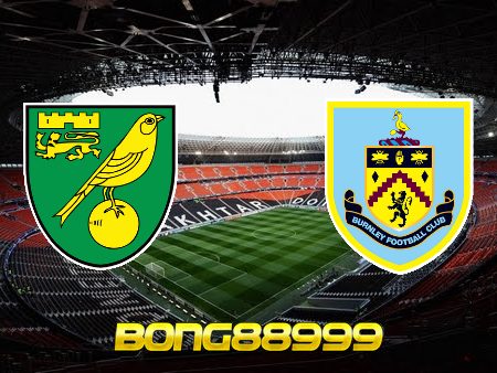 Soi kèo, nhận định Norwich vs Burnley – 20h00 – 10/04/2022
